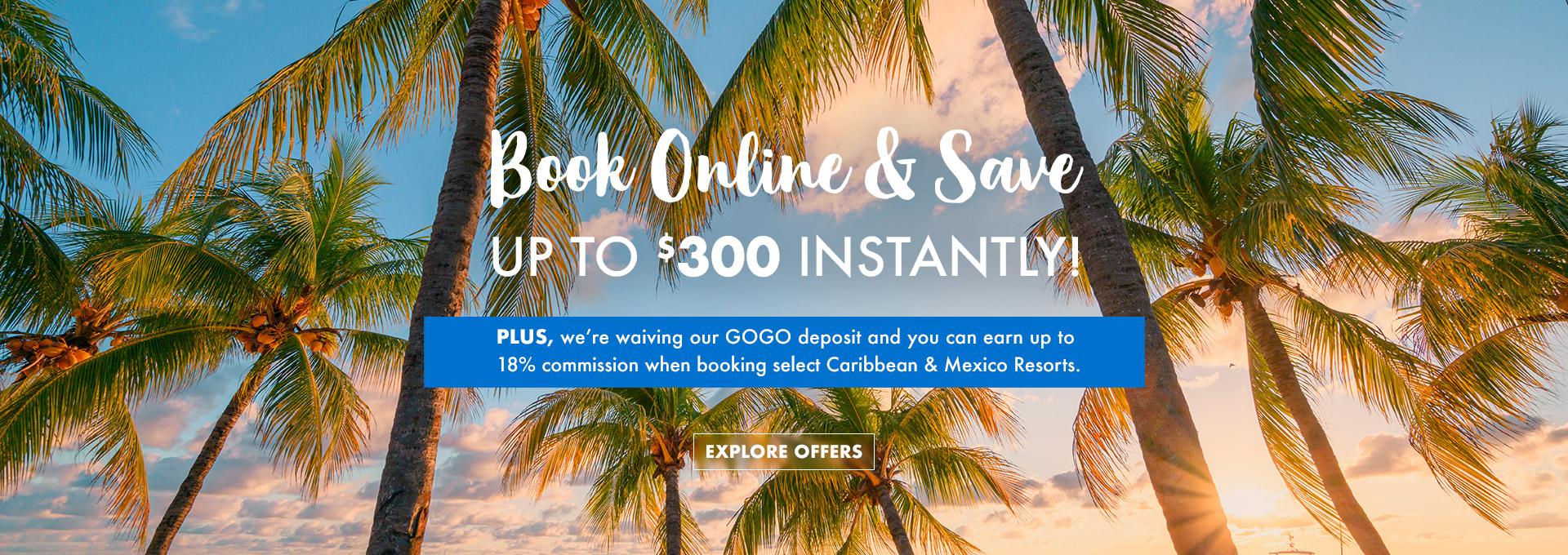 Book online and save up to $300 instantly