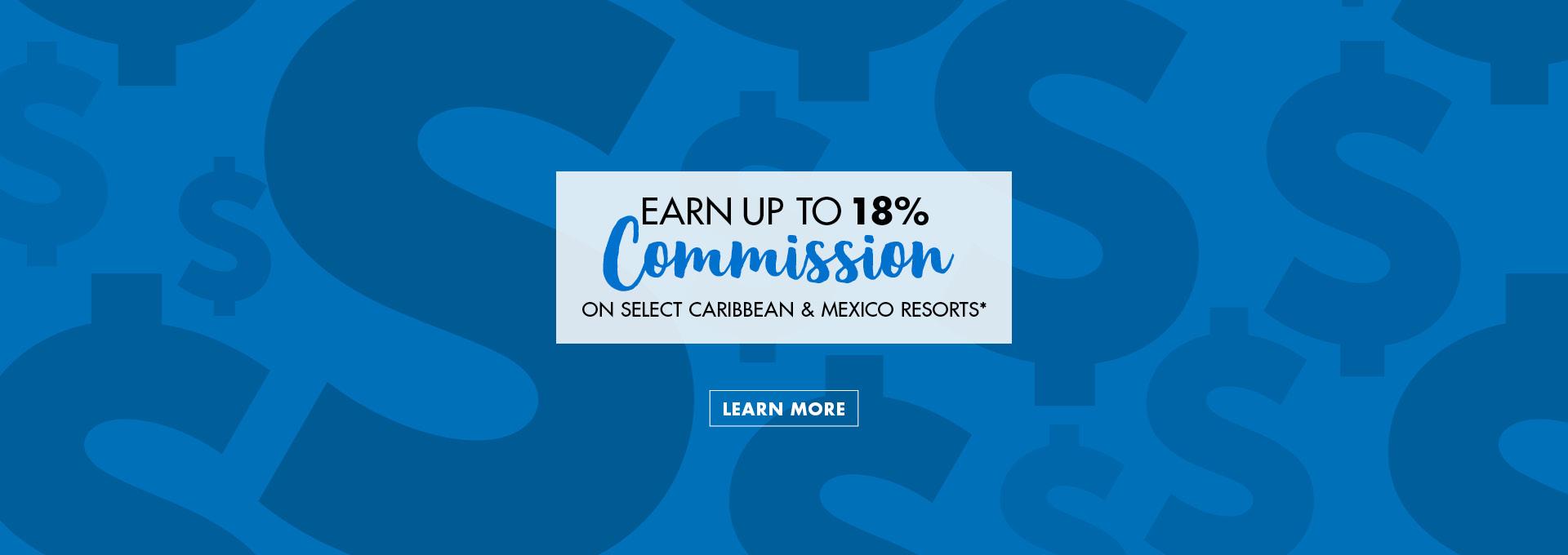 Earn up to 18% commission on select Caribbean and Mexico resorts